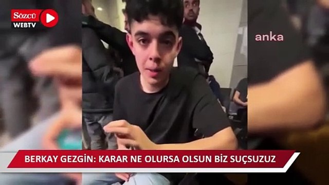 Tutuklanan Berkay Gezgin: Kimse susmasın, her şey çok güzel olacak