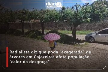 Radialista diz que poda “exagerada” de árvores em Cajazeiras afeta população: “calor da desgraça”