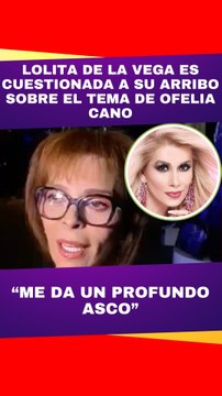 Lolita de la Vega gran amiga de Dulce es cuestionada sobre el tema de Ofelia Cano.