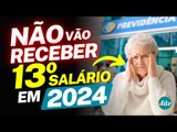 ATENÇÃO! ESSE GRUPO DE IDOSOS NÃO VÃO RECEBER PAGAMENTO DO 13º SALÁRIO DO INSS EM 2024