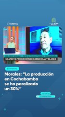 Morales: “La producción en Cochabamba se ha paralizado un 30%”