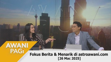 AWANI Pagi: Berita tumpuan & menarik di astroawani.com [26 Mac 2025]