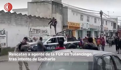 Rescatan a agente de la FGR en Tulancingo, tras intento de lincharlo
