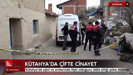 Kütahya'da eşini ve aralarında ilişki olduğunu iddia ettiği şahsı öldürdü
