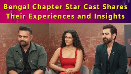 Exclusive: Star Cast of “Khakee: The Bengal Chapter” | Ideas and Casting | Challenges 