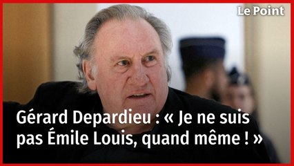 Gérard Depardieu : « Je ne suis pas Émile Louis, quand même ! »