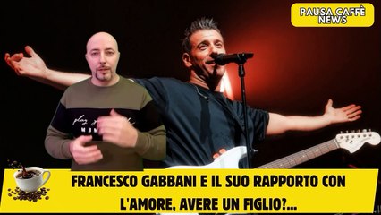 Francesco Gabbani e il suo rapporto con L'amore, avere un figlio...