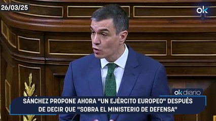 Sánchez propone ahora "un ejército europeo" después de decir que "sobra el Ministerio de Defensa"