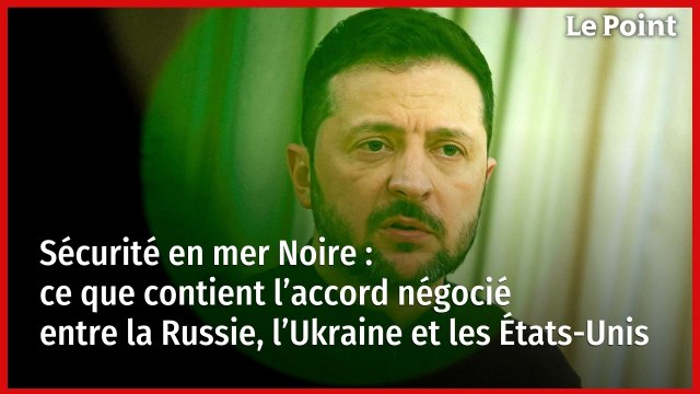 Sécurité en mer Noire : ce que contient l’accord négocié entre la Russie, l’Ukraine et les États-Unis