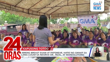 Libreng breast exam at papsmear, hatid ng GMAKF sa ilang lugar sa Negros Or., Rizal, at Mandaluyong | 24 Oras