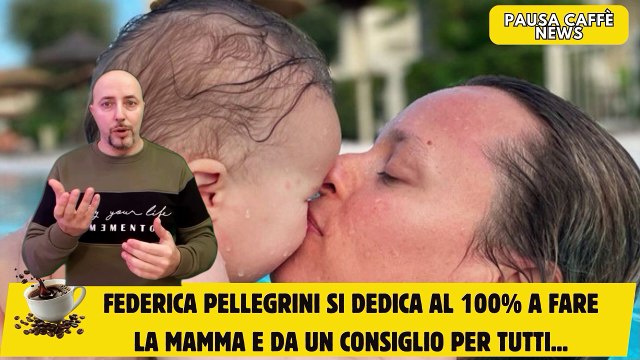 Federica Pellegrini si dedica al 100% a fare la mamma e da un consiglio per tutti...