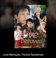 LOVE BETRAYED, THRONE RECLAIMED. Full Movies English Sub