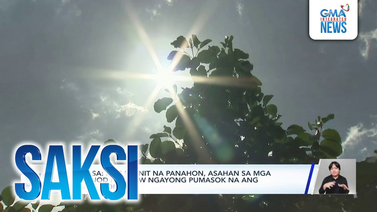 PAGASA - Mas mainit na panahon, asahan sa mga susunod na araw ngayong pumasok na ang dry season | Saksi