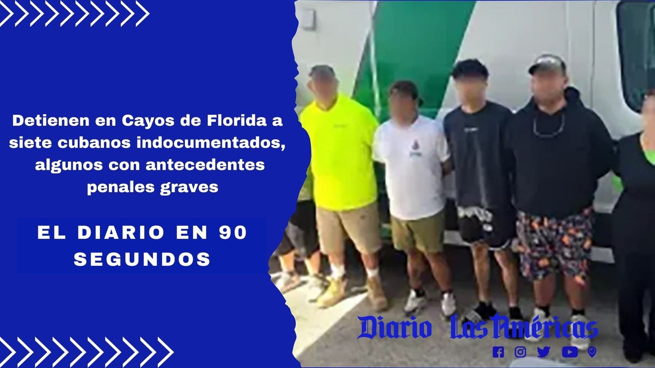 Detienen en Cayos de Florida a siete cubanos indocumentados, algunos con antecedentes penales graves | El Diario en 90 segundos