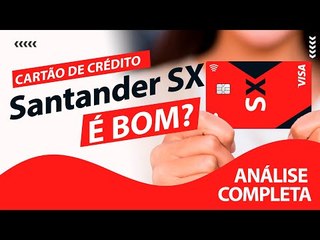 Cartão de Crédito Santander SX e SX Universitário: Benefícios, Taxas, Limites e Como Solicitar