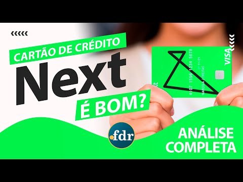 Cartão de Crédito Next: Benefícios, Taxas, Limites e Como Solicitar