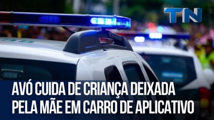 Avó cuida de criança deixada pela mãe em carro de aplicativo