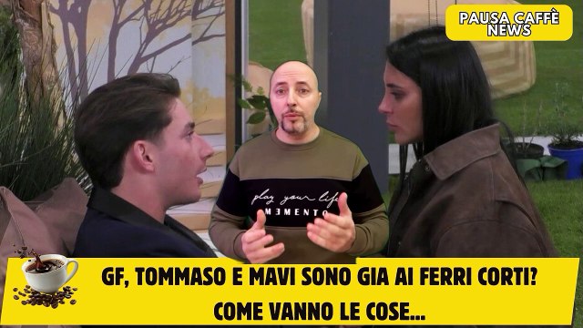 GF, Tommaso e MaVi sono gia ai ferri corti come vanno le cose...
