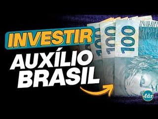 Como INVESTIR o AUXÍLIO BRASIL e receber mais dinheiro com rendimentos