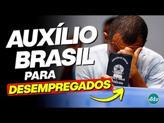 AUXÍLIO BRASIL PARA DESEMPREGADOS: Como receber o benefício após ser demitido?