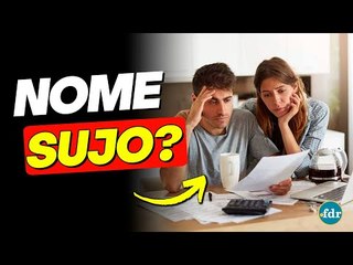 COMO SABER SE ESTOU COM NOME SUJO, QUAIS OS RISCOS E COMO LIMPAR?