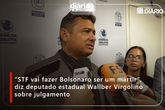 “STF vai fazer Bolsonaro ser um mártir”, diz deputado estadual Wallber Virgolino sobre julgamento