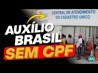 Quem não tem CPF pode receber os valores do Auxílio Brasil? (DOCUMENTOS OBRIGATÓRIOS)