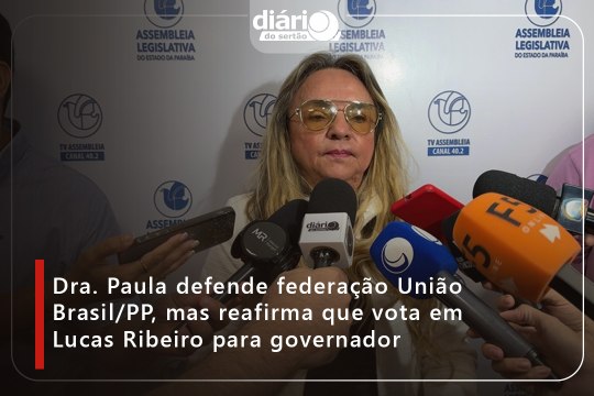 Dra. Paula defende federação União Brasil/PP, mas reafirma que vota em Lucas Ribeiro para governador