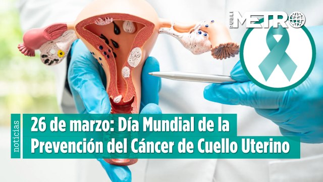 26 de marzo: Día Mundial de la Prevención del Cáncer de Cuello Uterino