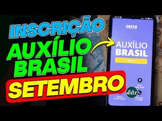 AUXÍLIO BRASIL EM SETEMBRO: PASSO A PASSO PARA SE INSCREVER E TER O SEU CADASTRO ATUALIZADO