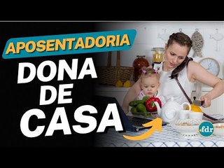 APOSENTADORIA PARA DONA DE CASA PELO INSS: VEJA REGRAS E COMO SOLICITAR