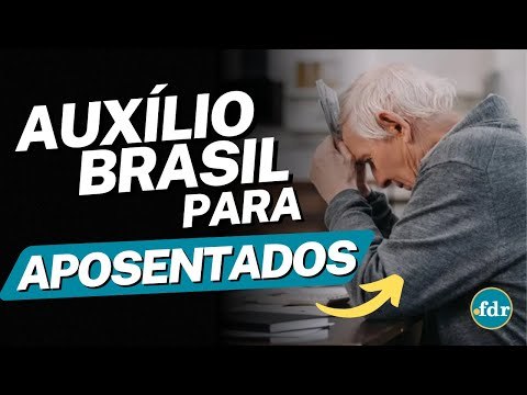 APOSENTADOS PODEM RECEBER AUXÍLIO BRASIL? VEJA COMO SE INSCREVER E AS REGRAS ATUALIZADAS