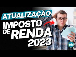 IRPF 2023: COMO VAI SER FEITA A ATUALIZAÇÃO DA TABELA DO IMPOSTO DE RENDA?
