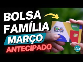 PAGAMENTOS DO BOLSA FAMÍLIA DE MARÇO VÃO SER ANTECIPADOS APENAS PARA ESSE GRUPO DE FAMÍLIAS