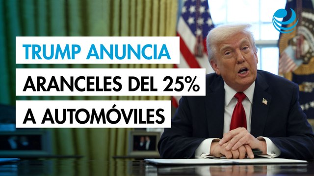 Trump anuncia aranceles del 25% a todos los automóviles que no son fabricados en EU