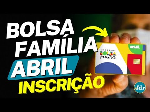 INSCRIÇÃO BOLSA FAMÍLIA: VEJA COMO SE INSCREVER E RECEBER O BENEFÍCIO EM ABRIL