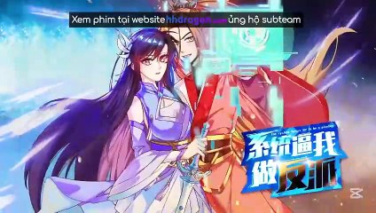 Hệ Thống Ép Ta Làm Nhân Vật Phản Diện Tập 1-20 Vietsub + Thuyết Minh