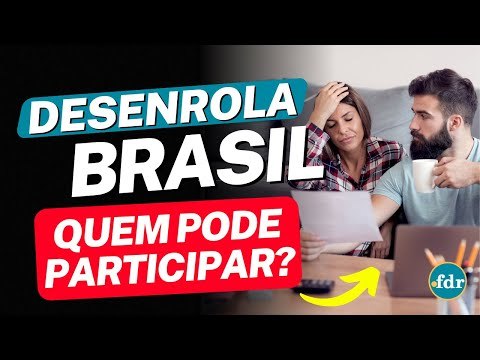 QUEM PODE PARTICIPAR DO DESENROLA BRASIL PARA RENEGOCIAR AS DÍVIDAS E QUAIS SÃO AS REGRAS
