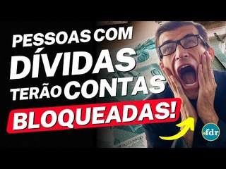 JUSTIÇA PODE BLOQUEAR DINHEIRO DA CONTA DE QUEM TEM DÍVIDAS ATIVAS E BRASILEIROS FICAM SEM SAÍDA