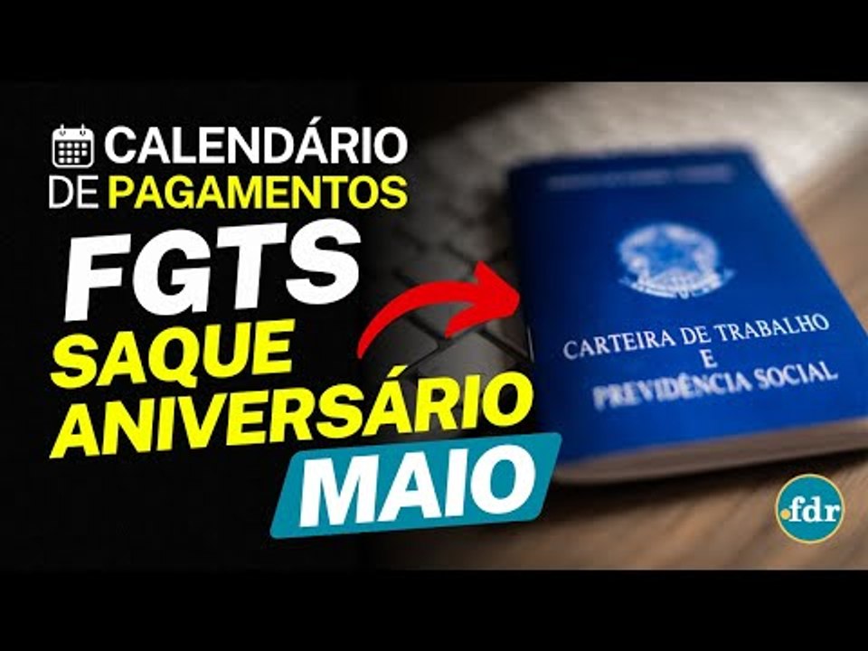 SAQUE-ANIVERSÁRIO DO FGTS É LIBERADO PARA QUEM NASCEU EM MAIO: CONFIRA O CALENDÁRIO DOS PAGAMENTOS