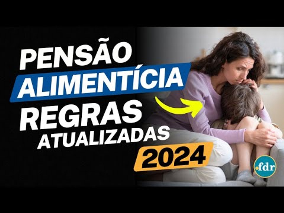 COMO PEDIR PENSÃO ALIMENTÍCIA PARA SEU FILHO? VEJA O PASSO A PASSO E AS REGRAS ATUALIZADAS EM 2024