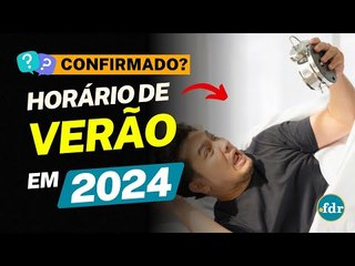 HORÁRIO DE VERÃO 2024 FOI CONFIRMADO? GOVERNO PODE ANUNCIAR MUDANÇAS EM BREVE