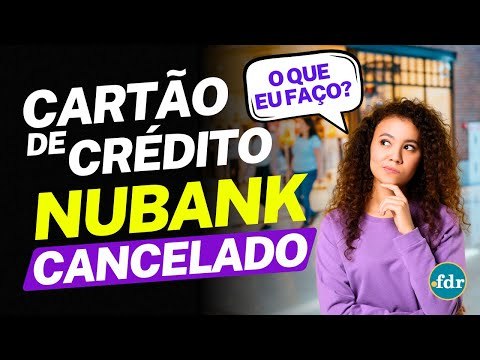 CARTÃO DE CRÉDITO NUBANK CANCELADO? VEJA O QUE FAZER PARA REATIVAR SUA CONTA