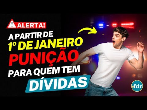 BRASILEIROS COM DÍVIDAS PODERÃO SER PUNIDOS COM REGRA SEVERA A PARTIR DE 1º DE JANEIRO DE 2025