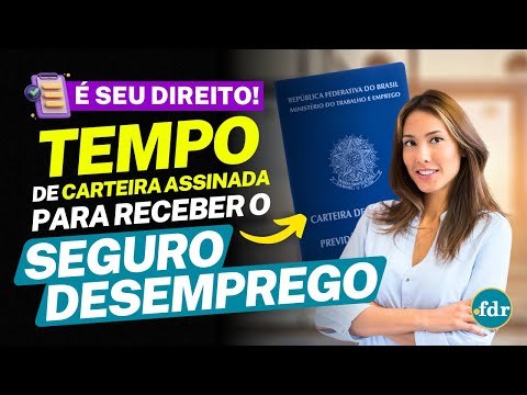 SEGURO-DESEMPREGO ATUALIZADO: DESCUBRA O TEMPO EXATO DE CARTEIRA ASSINADA PARA GARANTIR O BENEFÍCIO!