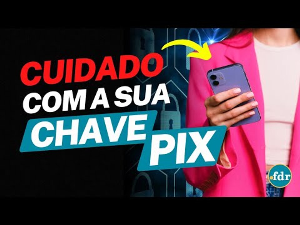 NÃO USE O NÚMERO DO CELULAR, CPF OU EMAIL COMO CHAVE PIX: ESSA É A FORMA MAIS SEGURA PARA SEUS DADOS