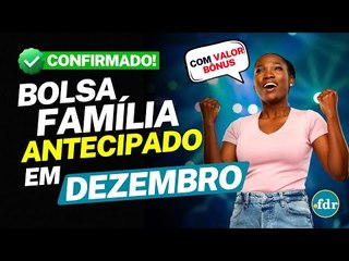 BOLSA FAMÍLIA ANTECIPADO EM DEZEMBRO COM VALOR BÔNUS CONFIRMADO: VEJA O CALENDÁRIO COM AS DATAS