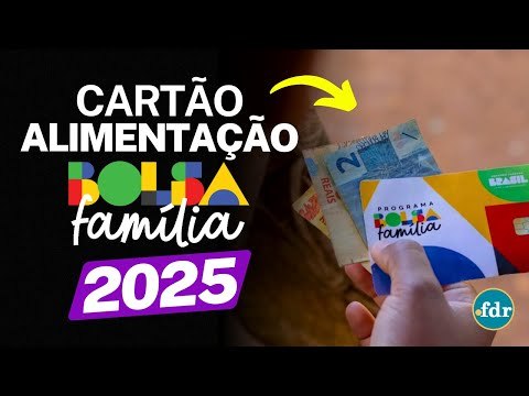 CARTÃO ALIMENTAÇÃO DO BOLSA FAMÍLIA 2025: QUEM PODE RECEBER, VALOR ATUALIZADO E COMO SE INSCREVER