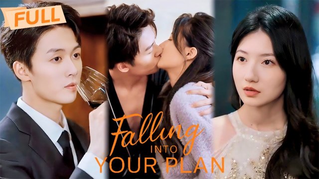 Falling into Your Plan 【Full】 He plots every step, love is final destination