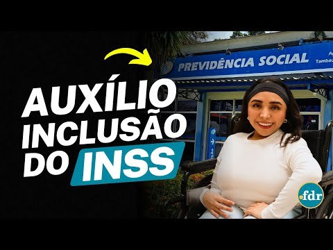 AUXÍLIO-INCLUSÃO DO INSS: COMO FUNCIONA, QUEM PODE RECEBER, INSCRIÇÃO E VALOR PARA DEFICIENTES